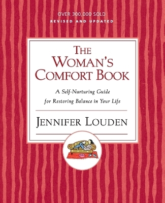 The Woman's Comfort Book: A Self Nurturing Guide For Restoring Balance I n Your Life - Jennifer Louden