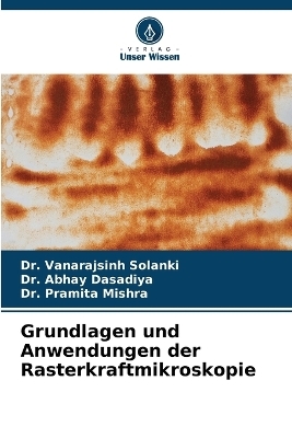 Grundlagen und Anwendungen der Rasterkraftmikroskopie - Dr Vanarajsinh Solanki, Dr Abhay Dasadiya, Dr Pramita Mishra