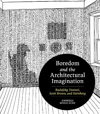 Boredom and the Architectural Imagination - Andreea Mihalache