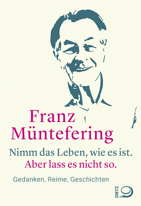 Nimm das Leben, wie es ist. Aber lass es nicht so. - Franz Müntefering