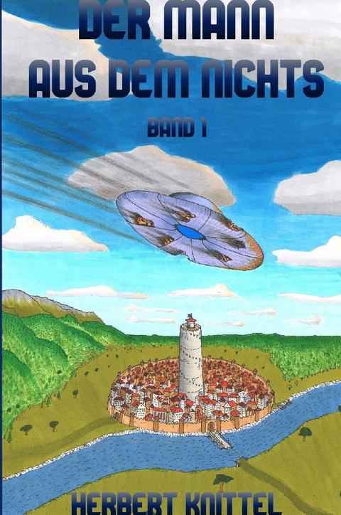 Der Mann aus dem Nichts / Der Mann aus dem Nichts - Band 1 - Herbert Knittel