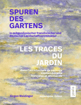 Spuren des Gartens in zeitgen&ouml;ssischer franz&ouml;sischer und deutscher Landschaftsarchitektur / Les traces du jardin dans l&rsquo;architecture du paysage contemporaine fran&ccedil;aise et allemande - 