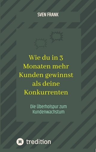 Wie du in 3 Monaten mehr Kunden gewinnst als deine Konkurrenten