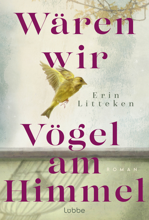 W&auml;ren wir V&ouml;gel am Himmel - Erin Litteken