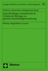 Zukunftsfähiges Umweltrecht III: Unilaterale Beiträge zur globalen Nachhaltigkeitsordnung - 