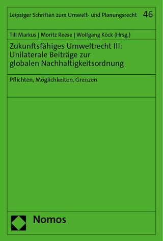 Zukunftsfähiges Umweltrecht III: Unilaterale Beiträge zur globalen Nachhaltigkeitsordnung
