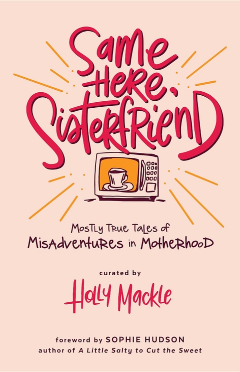 Same Here, Sisterfriend : Mostly True Tales of Misadventures in Motherhood -  Holly Mackle