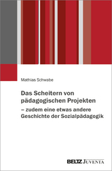 Das Scheitern von p&auml;dagogischen Projekten &ndash; zudem eine etwas andere Geschichte der Sozialp&auml;dagogik - Mathias Schwabe
