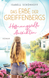 Das Erbe der Greiffenbergs - Hoffnungsvolle Aussichten - Isabell Sch&ouml;nhoff