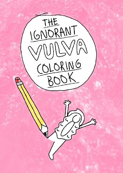 THE IGNORANT VULVA COLORING BOOK -  Simply Uglyful