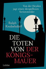 Die Toten von der K&ouml;nigsmauer - Ralph Knobelsdorf