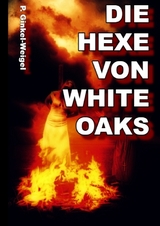 Die Hexe von White-Oaks - Patrick Ginkel-Weigel