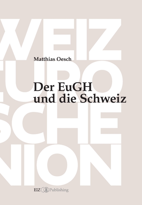Der EuGH und die Schweiz - Matthias Oesch