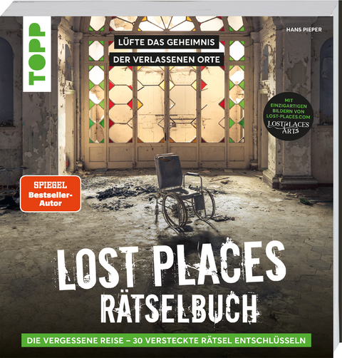 Lost Places R&auml;tselbuch &ndash; Die vergessene Reise. L&uuml;fte die Geheimnisse echter verlassenen Orte! - Hans Pieper