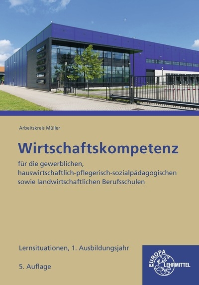 Wirtschaftskompetenz Lernsituationen 1. Ausbildungsjahr - Johannes Krohn, J&uuml;rgen M&uuml;ller, Stefan Kurtenbach, Raimund Fr&uuml;hbauer, Stefan Felsch, Sabrina Metzler