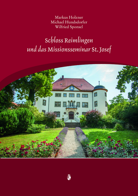 Schloss Reimlingen und das Missionsseminar St. Josef - Michael Hundsdorfer, Wilfried Sponsel, Markus Holzner