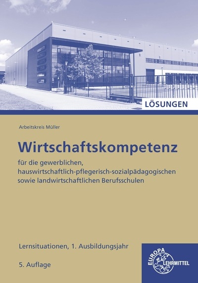 L&ouml;sungen zu 47229 Wirtschaftskompetenz Lernsituationen 1. Ausbildungsjahr - Johannes Krohn, J&uuml;rgen M&uuml;ller, Stefan Kurtenbach, Raimund Fr&uuml;hbauer, Stefan Felsch, Sabrina Metzler