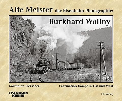 Alte Meister der Eisenbahn-Photographie: Burkhard Wollny - Frank L&uuml;decke