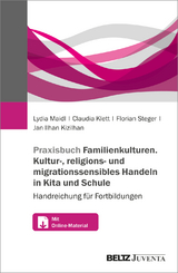 Praxisbuch Familien-Kulturen - Kultur-, religions- und migrationssensibles Handeln in Kita und Schule - Lydia Maidl, Claudia Klett, Florian Steger