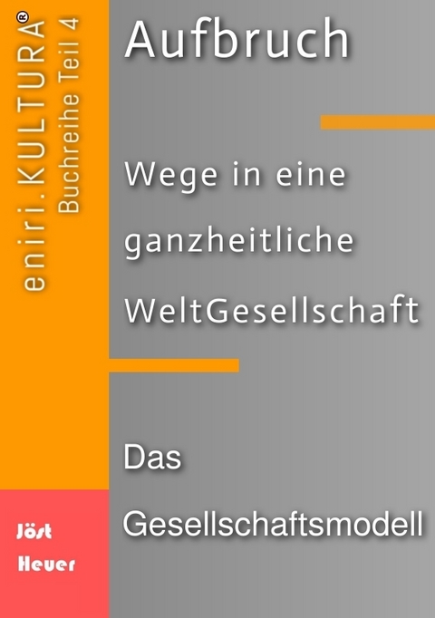 Aufbruch - Wege in eine ganzheitliche WeltGesellschaft - Bernd Walter Jöst, Andreas Heuer