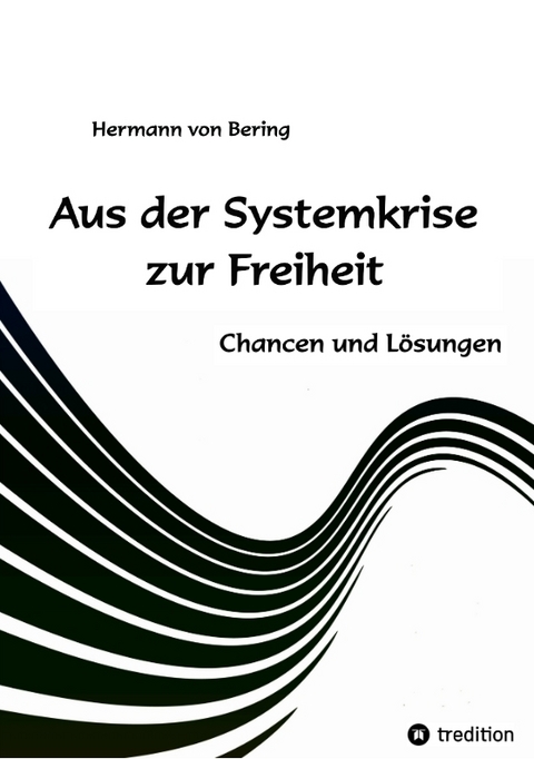 Aus der Systemkrise zur Freiheit - Hermann von Bering