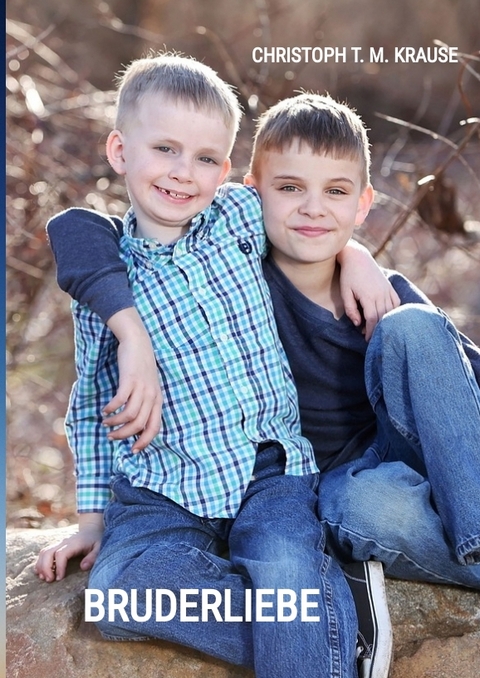 Bruderliebe - Christoph T. M. Krause