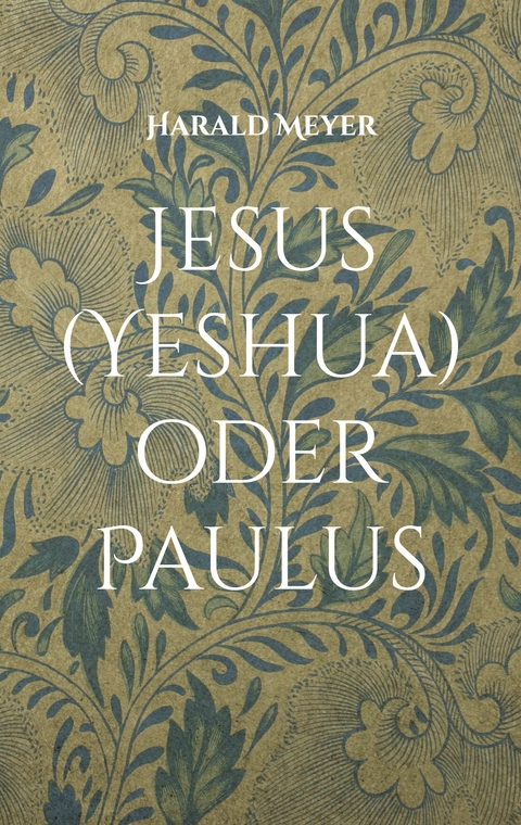 Jesus (Yeshua) oder Paulus - Harald Meyer