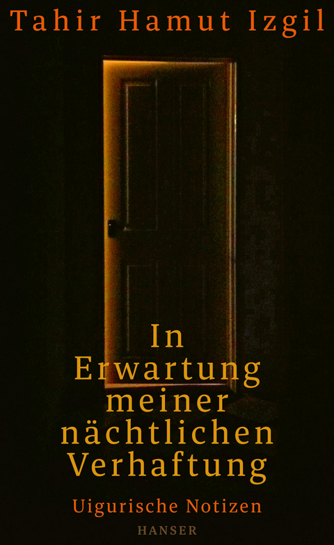 In Erwartung meiner nächtlichen Verhaftung - Tahir Hamut Izgil