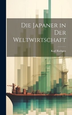 Die Japaner in der Weltwirtschaft - Karl Rathgen