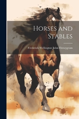 Horses and Stables - Frederick Fitzwygram