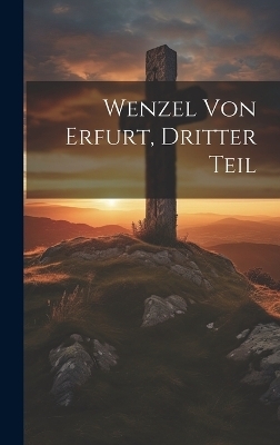 Wenzel von Erfurt, Dritter Teil