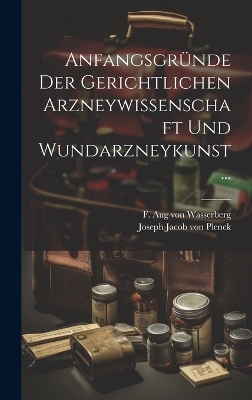 Anfangsgründe der Gerichtlichen Arzneywissenschaft und Wundarzneykunst...