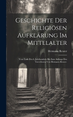 Geschichte der religi&ouml;sen Aufkl&auml;rung im Mittelalter - Hermann Reuter