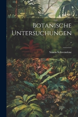 Botanische Untersuchungen.