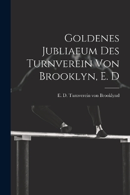 Goldenes jubliaeum des Turnverein von Brooklyn, E. D - 