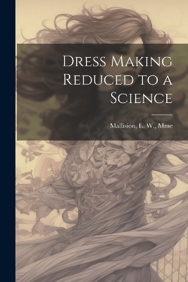 Dress Making Reduced to a Science - 