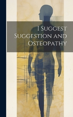 I Suggest Suggestion and Osteopathy