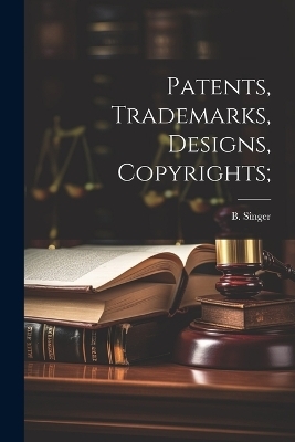 Patents, Trademarks, Designs, Copyrights; - 