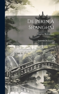 De P&eacute;kin &Agrave; Shanghai - Eug&egrave;ne Buissonnet