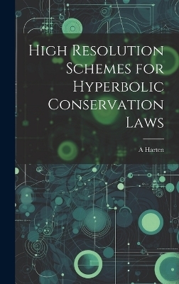 High Resolution Schemes for Hyperbolic Conservation Laws - A Harten