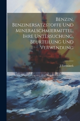 Benzin, Benzinersatzstoffe Und Mineralschmiermittel, Ihre Untersuchung, Beurteilung Und Verwendung
