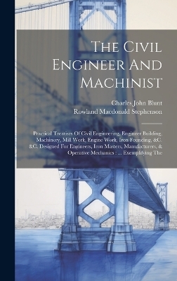 The Civil Engineer And Machinist - Charles John Blunt
