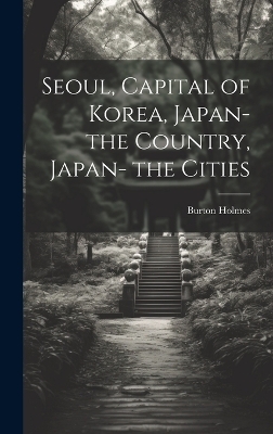 Seoul, Capital of Korea, Japan- the Country, Japan- the Cities