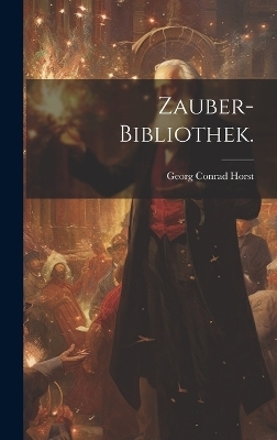 Zauber-Bibliothek. - Georg Conrad Horst