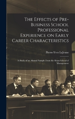 The Effects of Pre-business School Professional Experience on Early Career Characteristics; a Study of an Alumni Sample From the Sloan School of Management