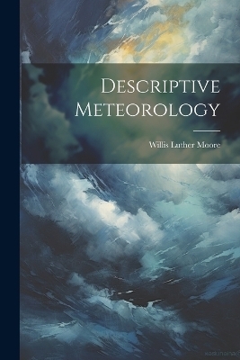 Descriptive Meteorology - Willis Luther Moore