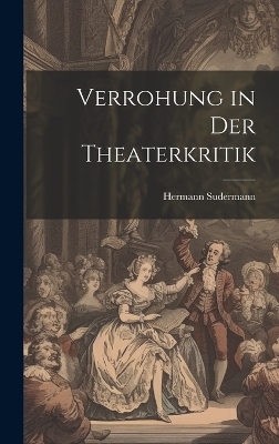Verrohung in Der Theaterkritik - Hermann Sudermann
