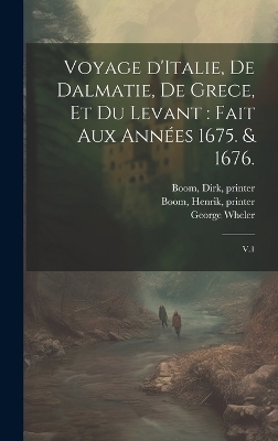 Voyage d'Italie, de Dalmatie, de Grece, et du Levant