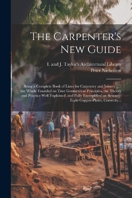 The Carpenter's New Guide - Peter 1765-1844 Nicholson