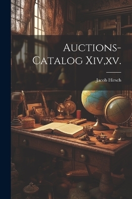 Auctions-catalog Xiv, xv. - Jacob Hirsch